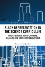 Black Representation in the Science Curriculum : Implications for Identity, Culture, Belonging, and Curriculum Development - Catherine L. Quinlan