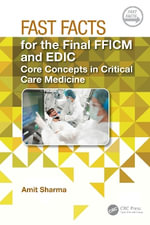 Fast Facts for the Final FFICM and EDIC : Core Concepts in Critical Care Medicine - Amit Sharma