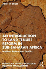 An Introduction to Land Tenure in Sub-Saharan Africa : Dualism, Reform and the Roots of Conflict - John W. Bruce