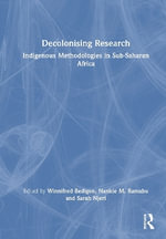 Decolonising Research : Indigenous Methodologies in Sub-Saharan Africa - Nankie M.  Ramabu