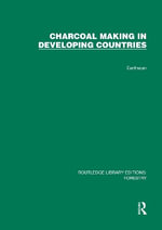 Charcoal Making in Developing Countries : Routledge Library Editions: Forestry - Gerald Foley