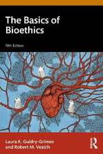 The Basics of Bioethics - Laura K.  Guidry-Grimes