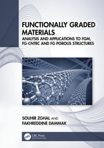 Functionally Graded Materials : Analysis and Applications to FGM, FG-CNTRC and FG Porous Structures - Souhir Zghal