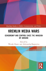 Kremlin Media Wars : Censorship and Control Since the Invasion of Ukraine - Aleksandra Raspopina