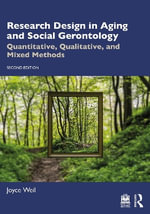 Research Design in Aging and Social Gerontology : Quantitative, Qualitative, and Mixed Methods - Joyce  Weil