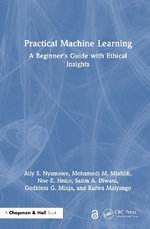 Practical Machine Learning : A Beginner's Guide with Ethical Insights - Ally S. Nyamawe