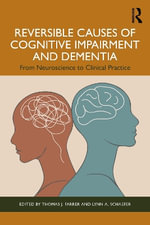 Reversible Causes of Cognitive Impairment and Dementia : From Neuroscience to Clinical Practice - Thomas J. Farrer