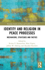 Identity and Religion in Peace Processes : Mechanisms, Strategies and Tactics - Alpaslan  Ozerdem