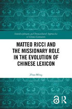 Matteo Ricci and the Missionary Role in the Evolution of Chinese Lexicon : Interdisciplinary and Transcultural Approaches to Chinese Literature - Zhao Ming