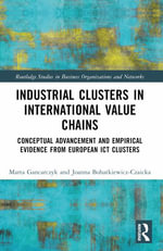 Industrial Clusters in International Value Chains : Conceptual Advancement and Empirical Evidence from European ICT Clusters - Joanna Bohatkiewicz-Czaicka