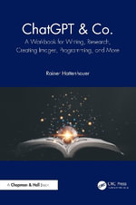 ChatGPT & Co. : A Workbook for Writing, Research, Creating Images, Programming, and More - Rainer Hattenhauer
