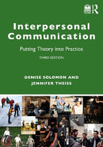 Interpersonal Communication : Putting Theory into Practice - Denise  Solomon