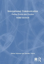 Interpersonal Communication : Putting Theory into Practice - Denise  Solomon