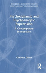 Psychodynamic and Psychoanalytic Supervision : A Contemporary Introduction - Christine  Driver