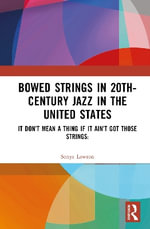 Bowed Strings in 20th-Century Jazz in the United States : It Don't Mean a Thing if It Ain't Got Those Strings:  - Sonya Lawson