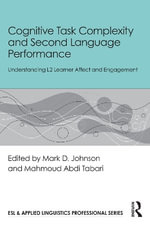 Cognitive Task Complexity and Second Language Performance : Understanding L2 Learner Affect and Engagement - Mark D. Johnson