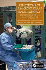 Reflections of a Microvascular Plastic Surgeon : Reconstructing Shattered Lives - Frederic White-Brown Deleyiannis