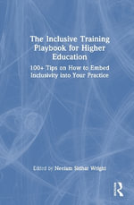 The Inclusive Training Playbook for Higher Education : 100+ Tips on How to Embed Inclusivity into Your Practice - Neelam Sidhar Wright