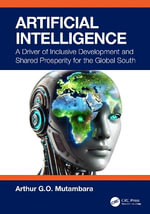 Artificial Intelligence : A Driver of Inclusive Development and Shared Prosperity for the Global South - Arthur G.O. Mutambara