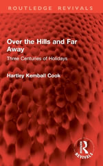 Over the Hills and Far Away : Three Centuries of Holidays - Hartley Kemball Cook
