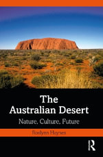 The Australian Desert : Nature, Culture, Future - Roslynn Haynes