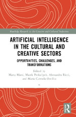 Artificial Intelligence in the Cultural and Creative Sectors : Opportunities, Challenges, and Transformations - Alessandra Ricci
