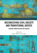 Reconceiving Civil Society and Transitional Justice : Lessons from Asia and the Pacific - Joanne  Wallis