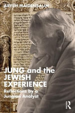 Jung and the Jewish Experience : Reflections by a Jungian Analyst - Aryeh Maidenbaum