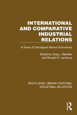 International and Comparative Industrial Relations : 1st Editions - A Study of Developed Market Economies - Greg J. Bamber