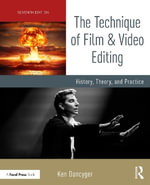 The Technique of Film and Video Editing : History, Theory, and Practice - Ken Dancyger