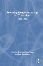 Rewriting Gender in an Age of Transition : 1880-1940 - Katerina García-Walsh