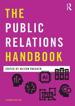 The Public Relations Handbook : Media Practice - Alison Theaker