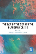 The Law of the Sea and the Planetary Crisis : Routledge Research on the Law of the Sea - Nengye Liu