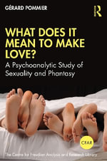 What Does It Mean to 'Make' Love? : A Psychoanalytic Study of Sexuality and Phantasy - GÃ©rard Pommier