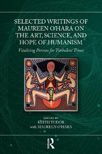 Selected Writings of Maureen O'Hara on the Art, Science, and Hope of Humanism : Vitalising Persons for Turbulent Times - Keith Tudor