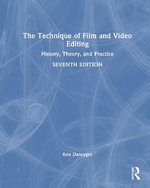 The Technique of Film and Video Editing : History, Theory, and Practice - Ken Dancyger