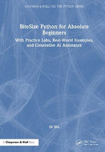 BiteSize Python for Absolute Beginners : With Practice Labs, Real-World Examples, and Generative AI Assistance - Di Wu