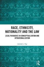 Race, Ethnicity, Nationality and the Law : Legal Paradoxes in Conceptualization and Operationalization - András L. Pap