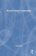 Story-Centred Leadership : Crafting Cultures of Change - Zoe Arden