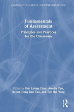 Fundamentals of Assessment : Principles and Practices for the Classroom - Amelia  Yeo