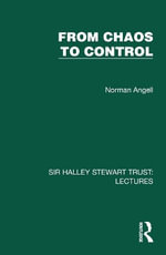 From Chaos to Control : Sir Halley Stewart Trust: Lectures - Norman Angell