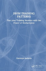 Swim Training Patterns : Plan your Training Sessions with the Power of Mathematics - Christoph  Bartneck