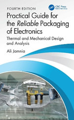 Practical Guide for the Reliable Packaging of Electronics : Thermal and Mechanical Design and Analysis - Ali Jamnia