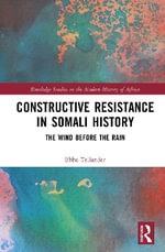 Constructive Resistance in Somali History : The Wind Before the Rain - Ebba Tellander