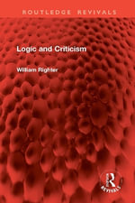 Logic and Criticism : Routledge Revivals - William Righter