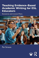 Teaching Evidence-Based Academic Writing : Resources and Lesson Plans for ESL Educators - Pat  Strauss