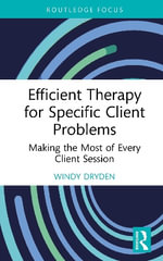 Efficient Therapy for Specific Client Problems : Making the Most of Every Client Session - Windy Dryden