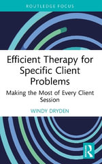 Efficient Therapy for Specific Client Problems : Making the Most of Every Client Session - Windy  Dryden