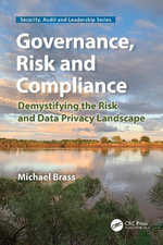 Governance, Risk and Compliance : Demystifying the Risk and Data Privacy Landscape - Michael Brass