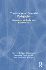Transnational Feminist Pedagogies : Meanings, Methods, and Experiences - Debjani Chakravarty